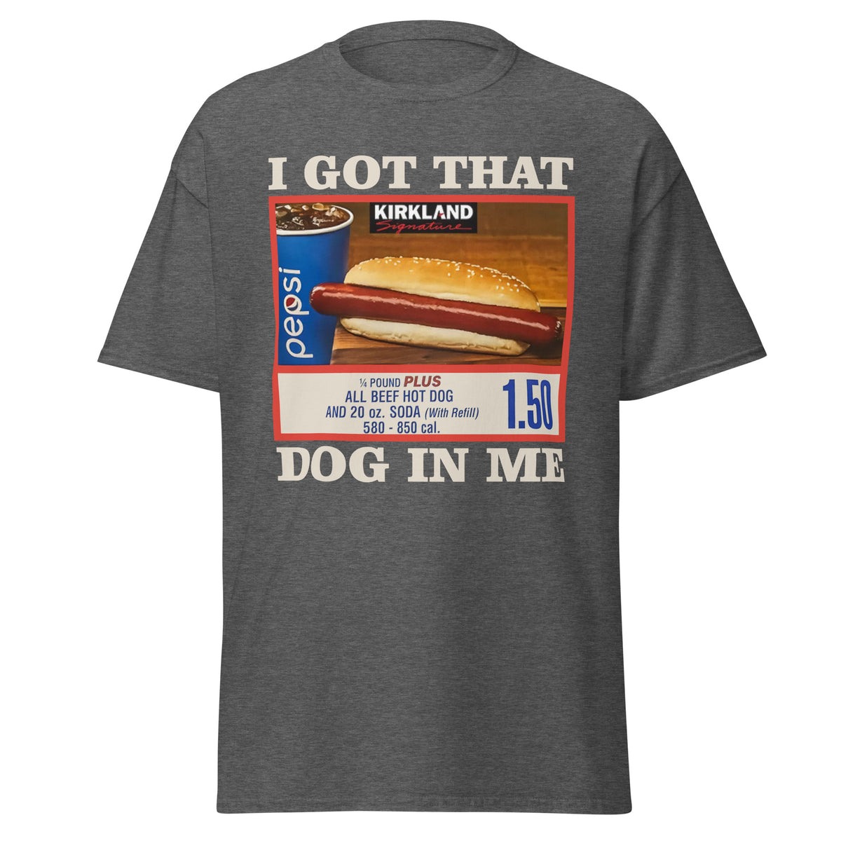 Dark heather T-shirt with hot dog combo sign and I Got That Dog In Me slogan.