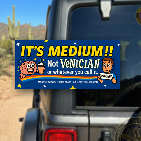 Coffee humor bumper sticker reading “It’s Medium!! Not Venician” applied to car window.