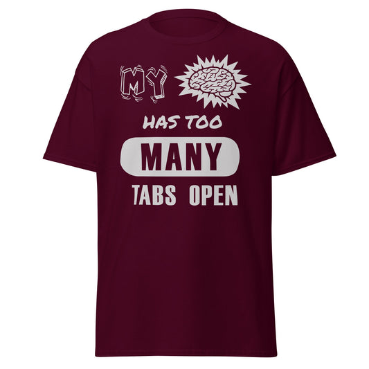 Maroon T-shirt with My Brain Has Too Many Tabs Open text graphic, front view.
