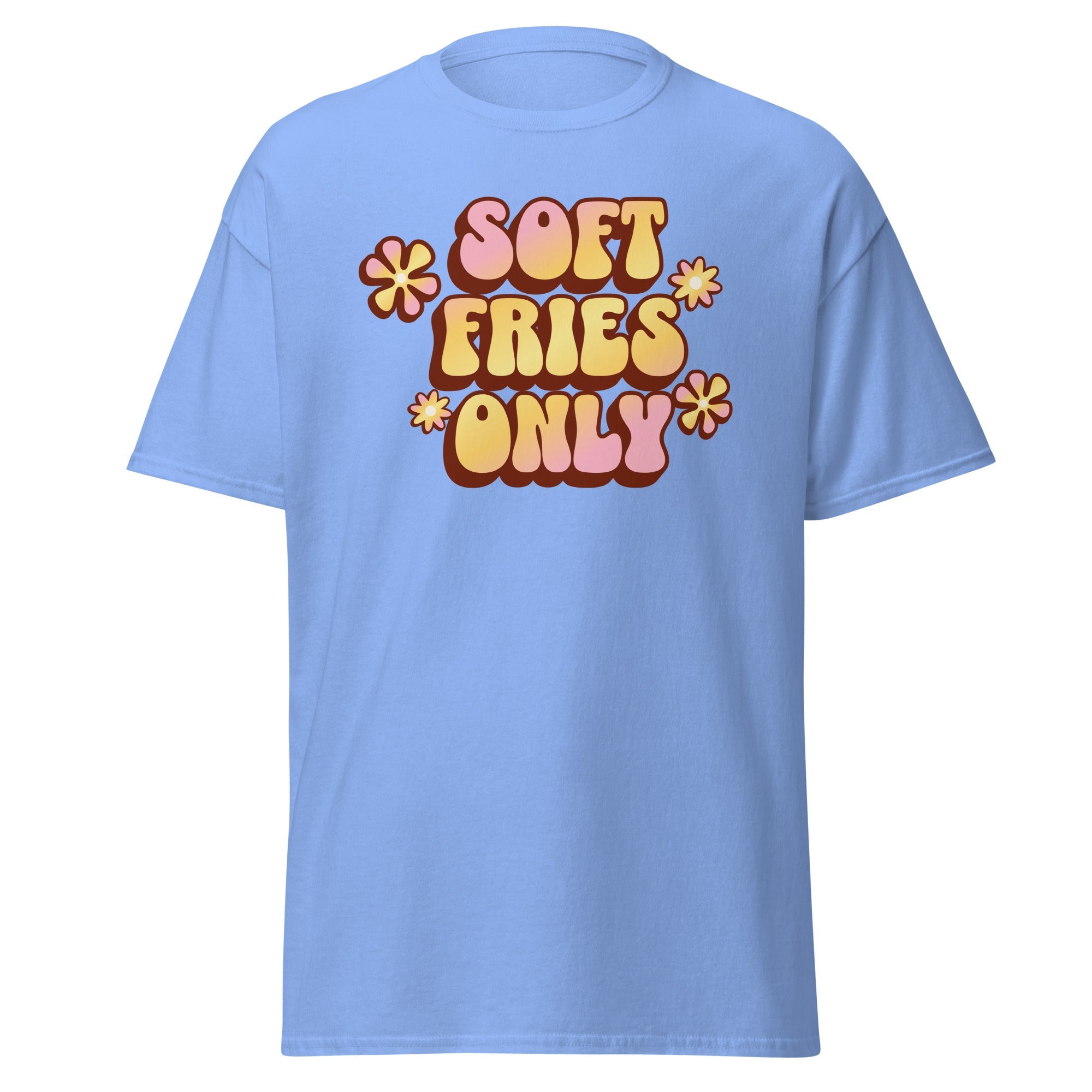 Foodie Soft Fries Only T-Shirt - Funny Foodie Tee for Fry Lovers - Foodie Gift - Cute Casual Shirt - Unisex Humor ApparelT-shirtVectorDesignsArizona4688511_15825