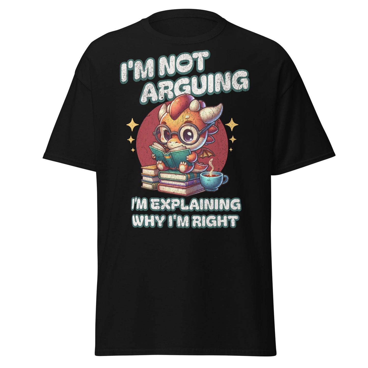 Black T-shirt with I’m Not Arguing dragon reading book graphic, front view.