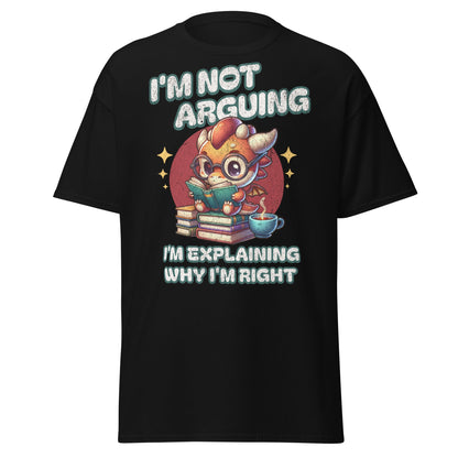 Black T-shirt with I’m Not Arguing dragon reading book graphic, front view.