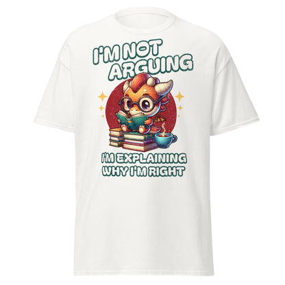 White T-shirt with I’m Not Arguing dragon reading book graphic, front view.