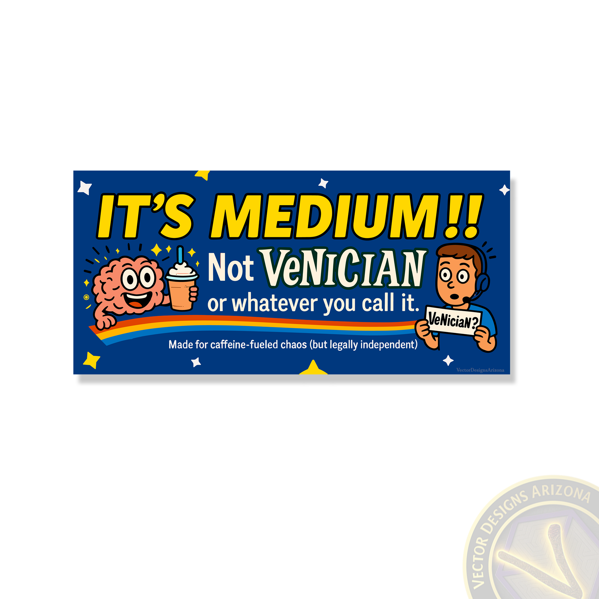 Horizontal coffee humor bumper sticker reading “It’s Medium!! Not Venician” on blue background.