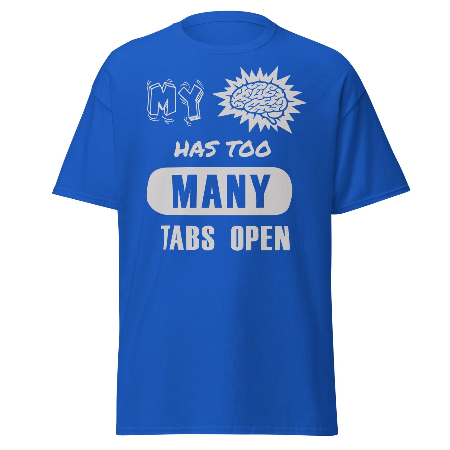 Royal blue T-shirt with My Brain Has Too Many Tabs Open text graphic, front view.