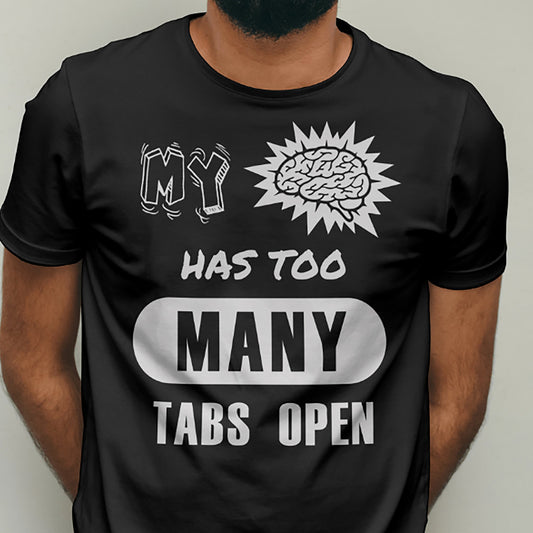 Black T-shirt with My Brain Has Too Many Tabs Open quote design.