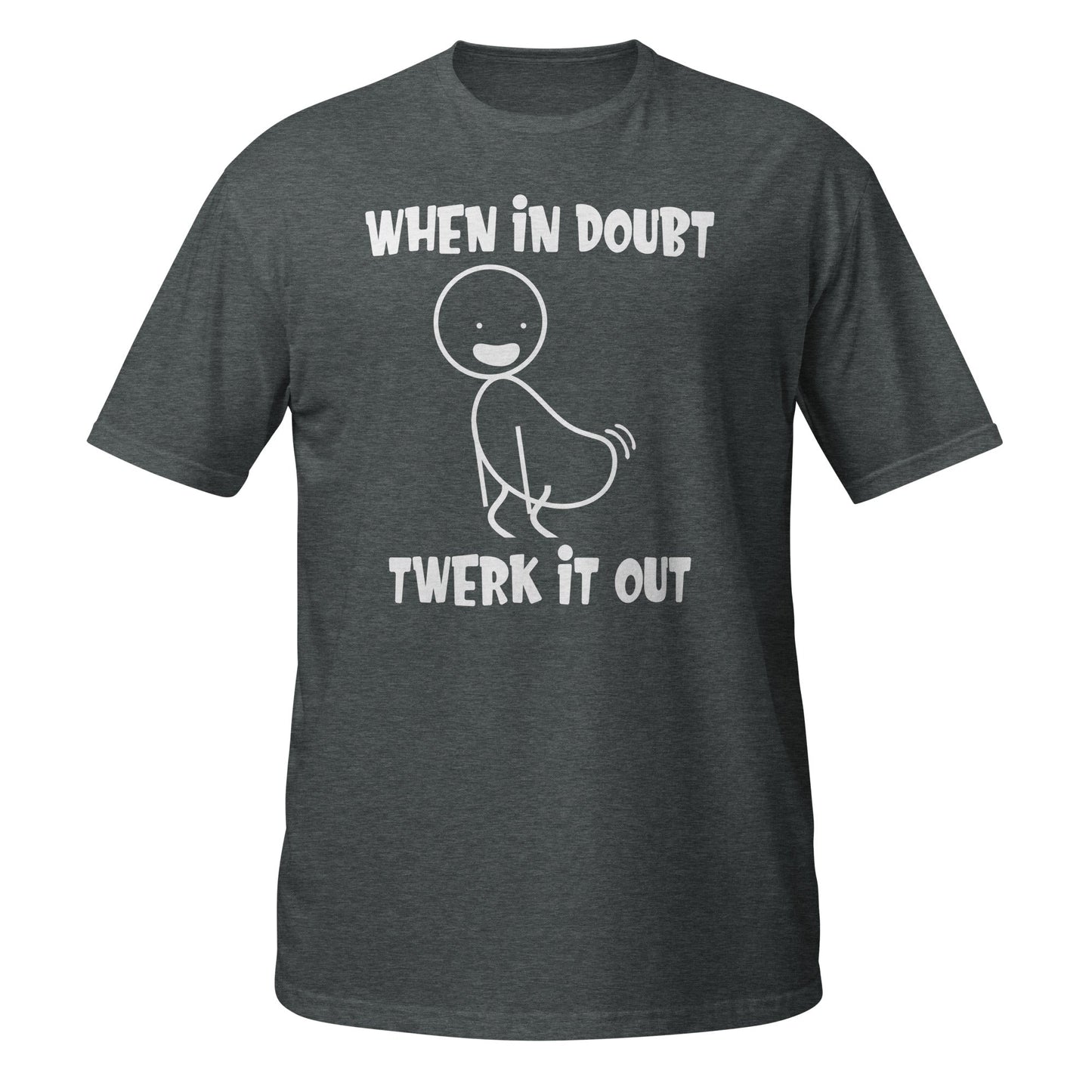 Dark heather T-shirt with stick figure and When In Doubt Twerk It Out slogan, front view.