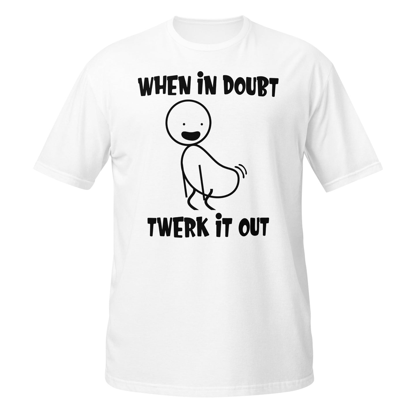 White T-shirt with stick figure and When In Doubt Twerk It Out slogan.